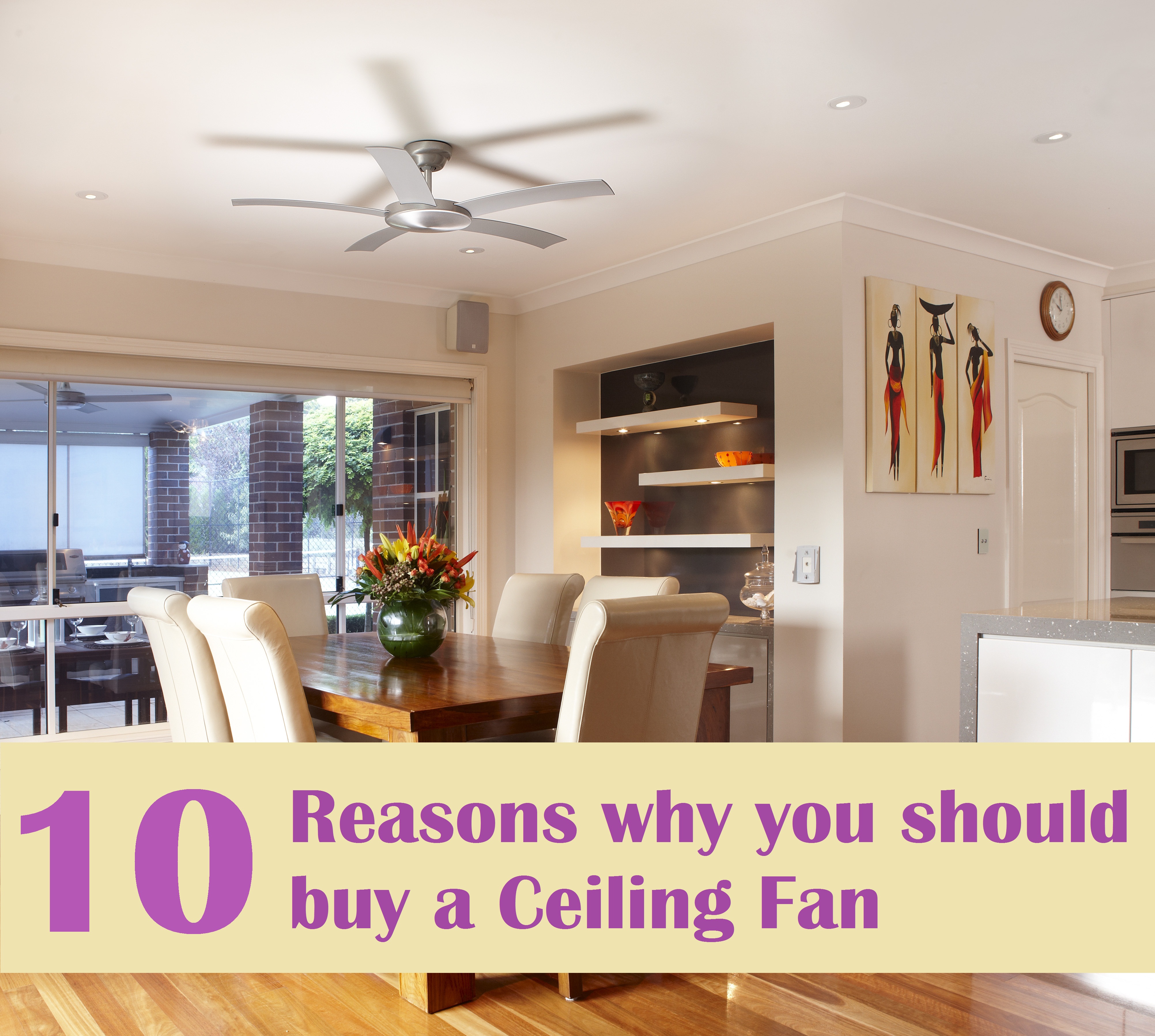 10 reasons why you should install a Ceiling Fan