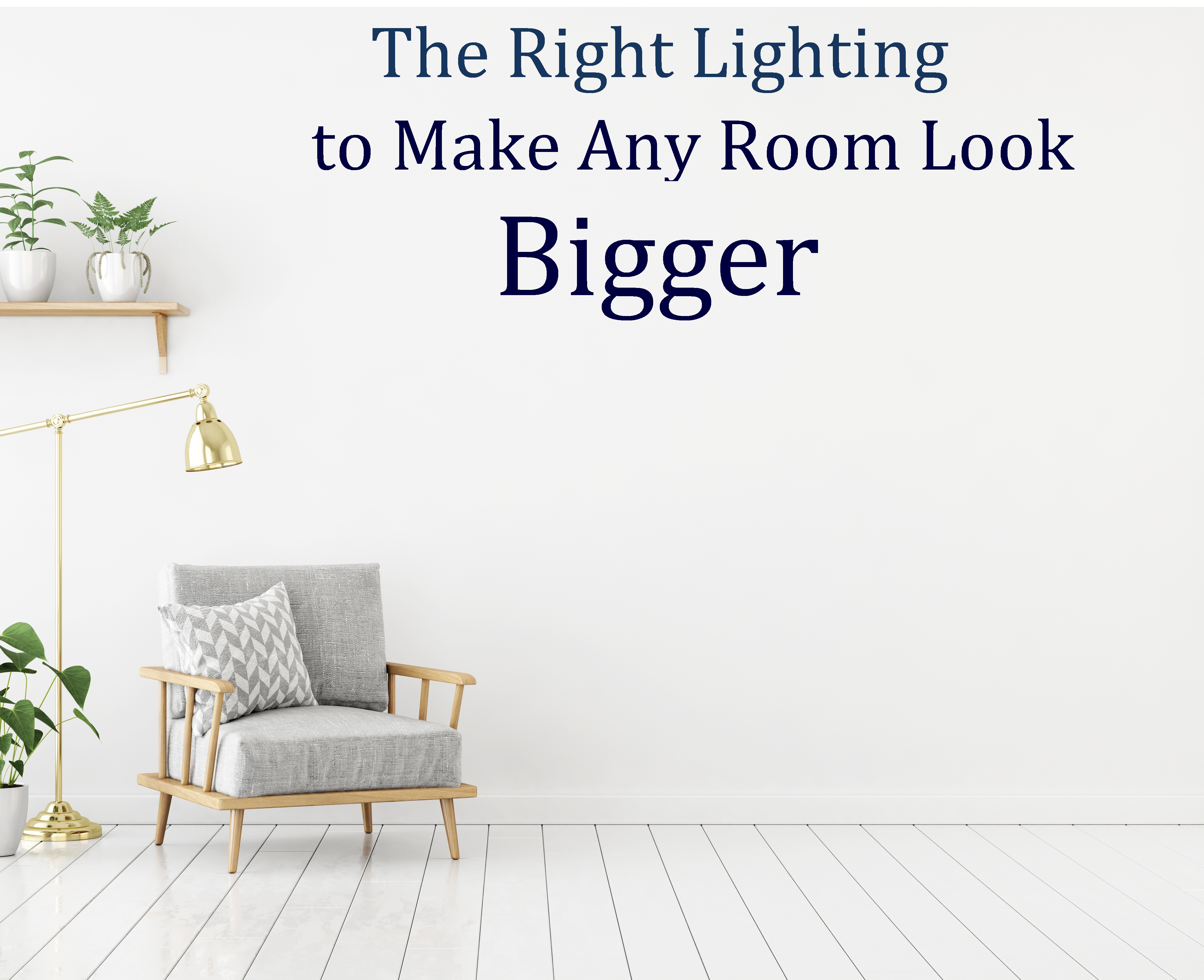 The Right Lighting Methods to Make Any Room Look Bigger